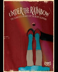 Under The Rainbow: The Curious Crimes Of The Ruby Slippers  Banner