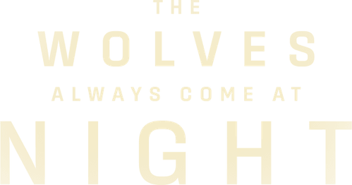 The Wolves Always Come at Night