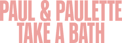 Paul & Paulette Take a Bath