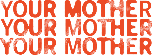 Your Mother Your Mother Your Mother