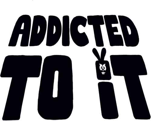 Addicted to It
