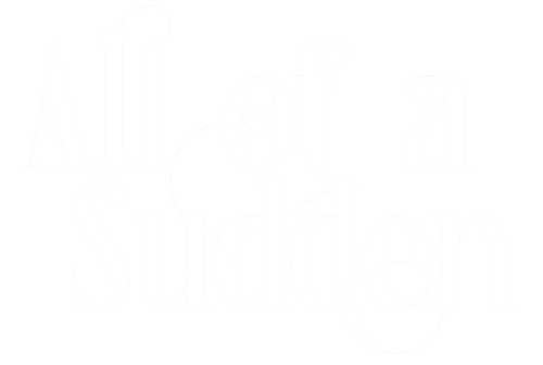 All of a Sudden